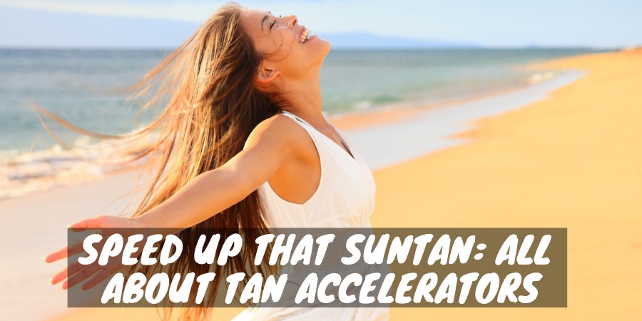 All about tan accelerators