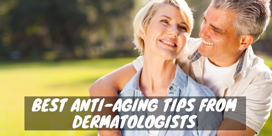 Best anti-aging tips from dermatologists