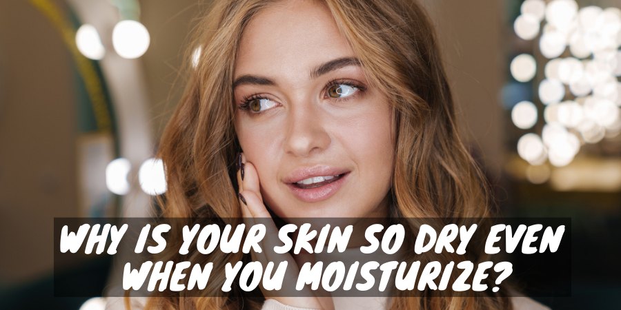 A dry skin even when you moisturize
